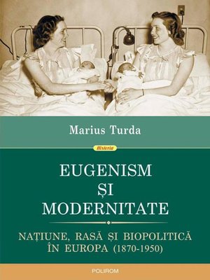 cover image of Eugenism și modernitate. Națiune, rasă și biopolitică în Europa